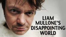 Liam Mullone's Disappointing World