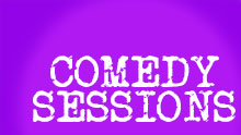 COMEDY SESSIONS