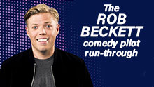 THE ROB BECKETT COMEDY PILOT RUN-THROUGH