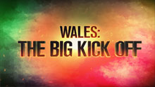 Wales: The Big Kick Off