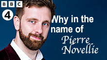 WHY IN THE NAME OF PIERRE NOVELLIE