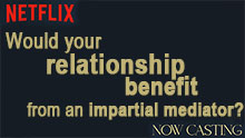 WOULD YOUR RELATIONSHIP BENEFIT FROM AN IMPARTIAL MEDIATOR?