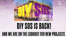 DIY SOS IS BACK! AND WE ARE ON THE LOOKOUT FOR NEW PROJECTS